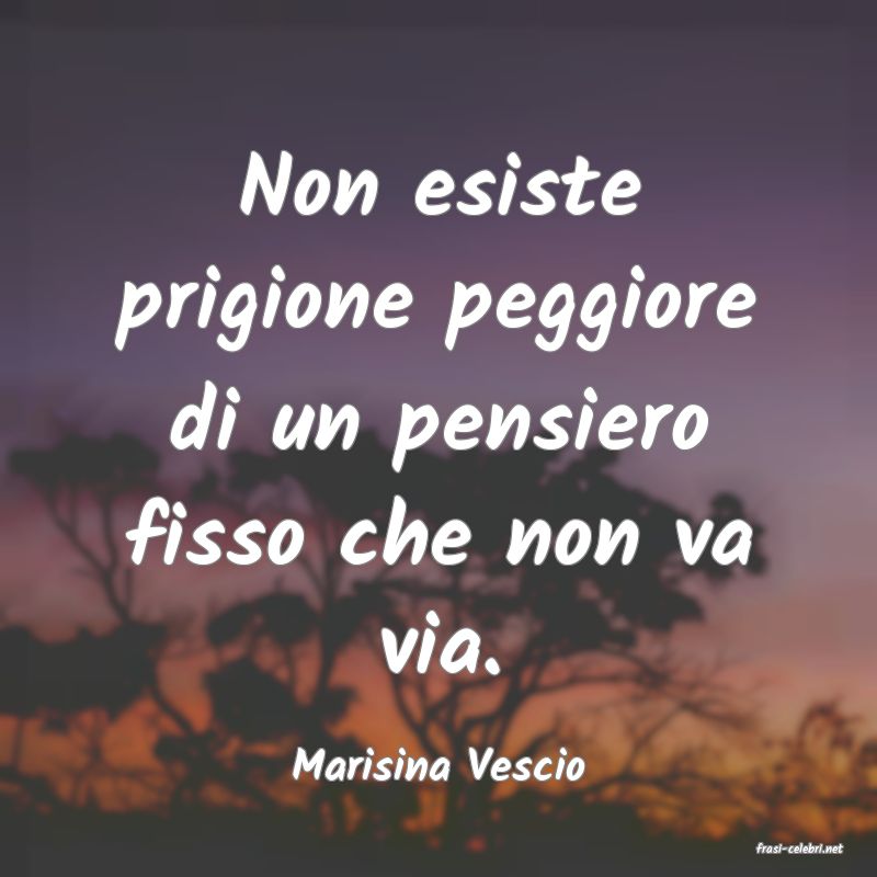 frasi di  Marisina Vescio
