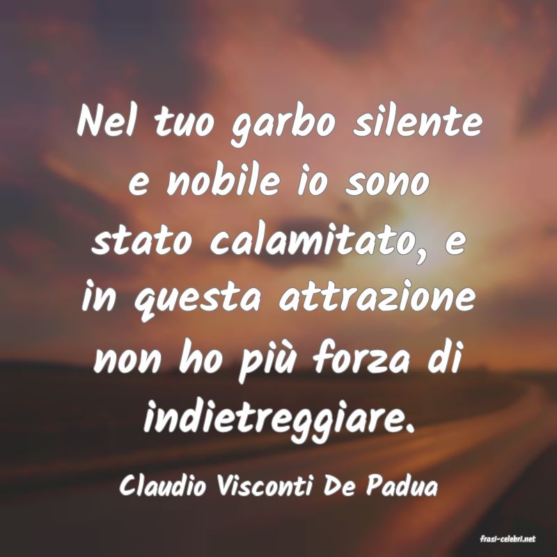 frasi di  Claudio Visconti De Padua
