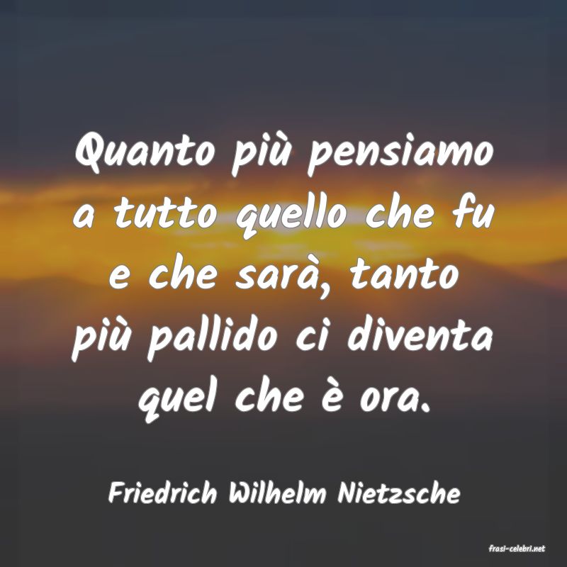 frasi di  Friedrich Wilhelm Nietzsche
