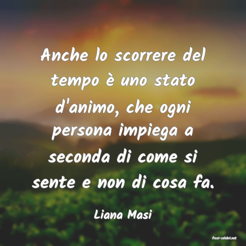 frasi di  Liana Masi
