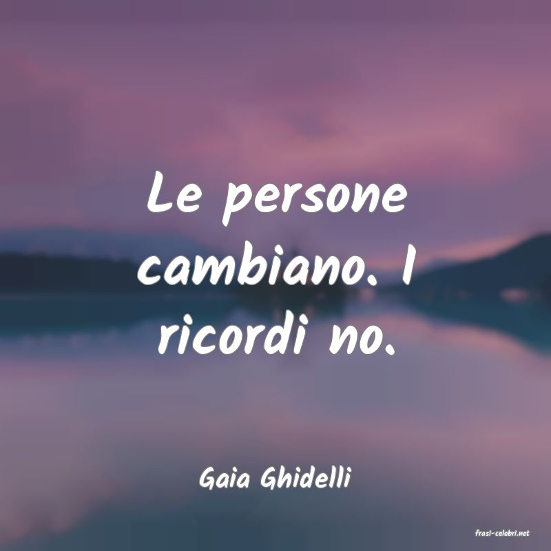 frasi di  Gaia Ghidelli
