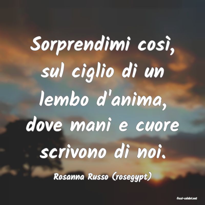 frasi di  Rosanna Russo (rosegypt)
