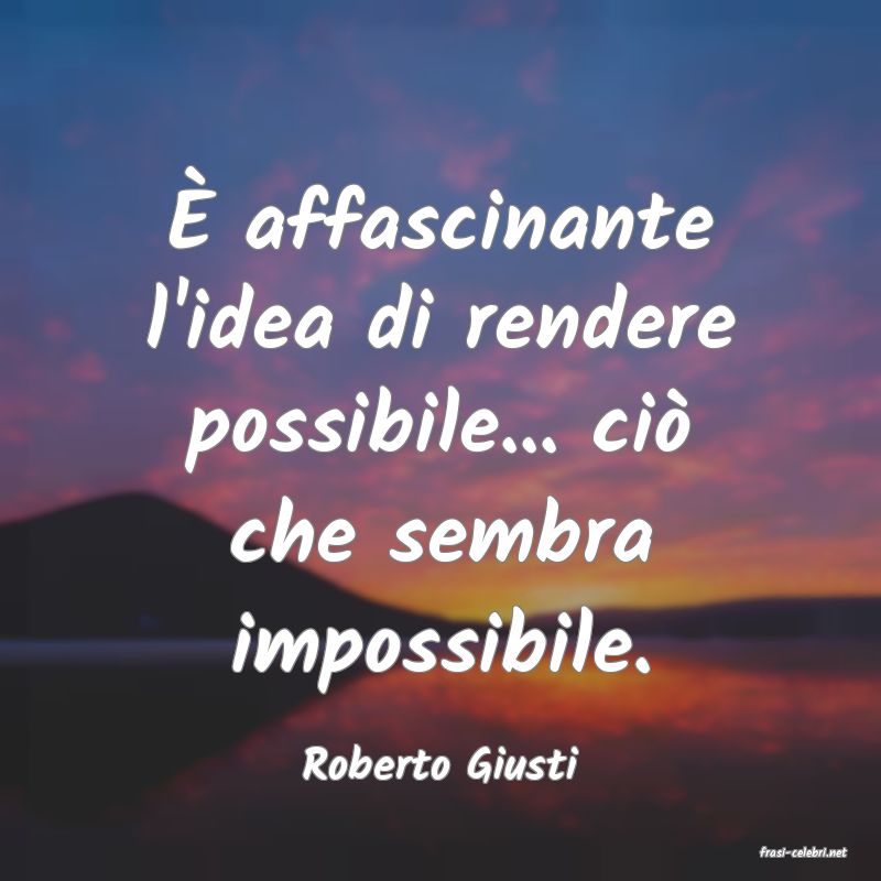 frasi di  Roberto Giusti
