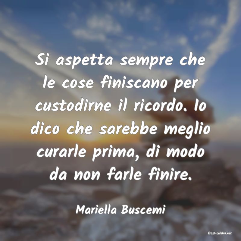 frasi di  Mariella Buscemi
