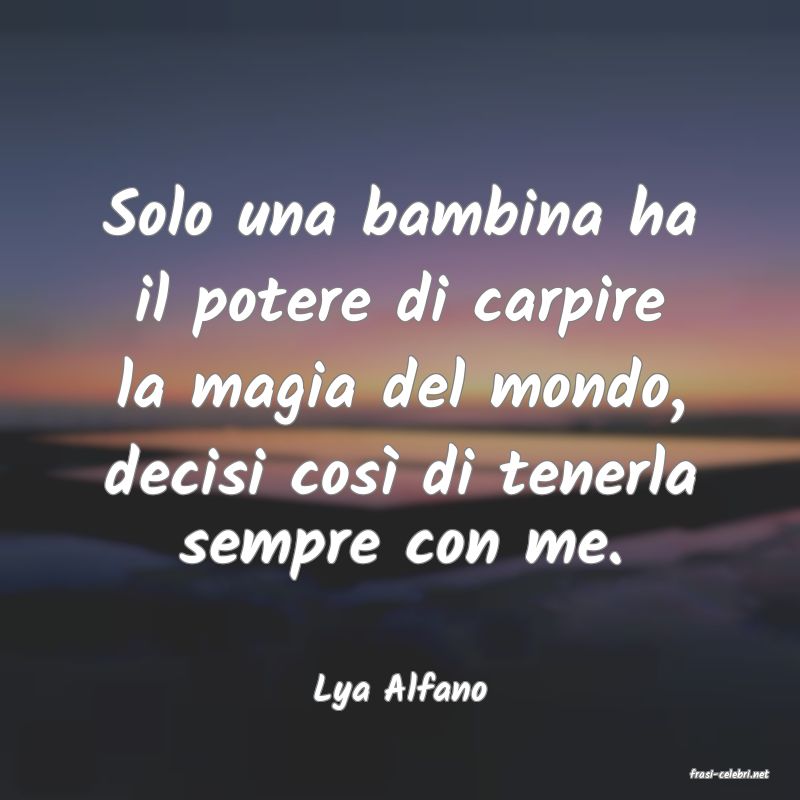frasi di  Lya Alfano
