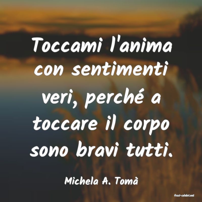 frasi di Michela A. Tom