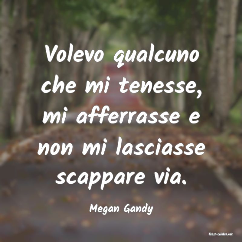 frasi di  Megan Gandy
