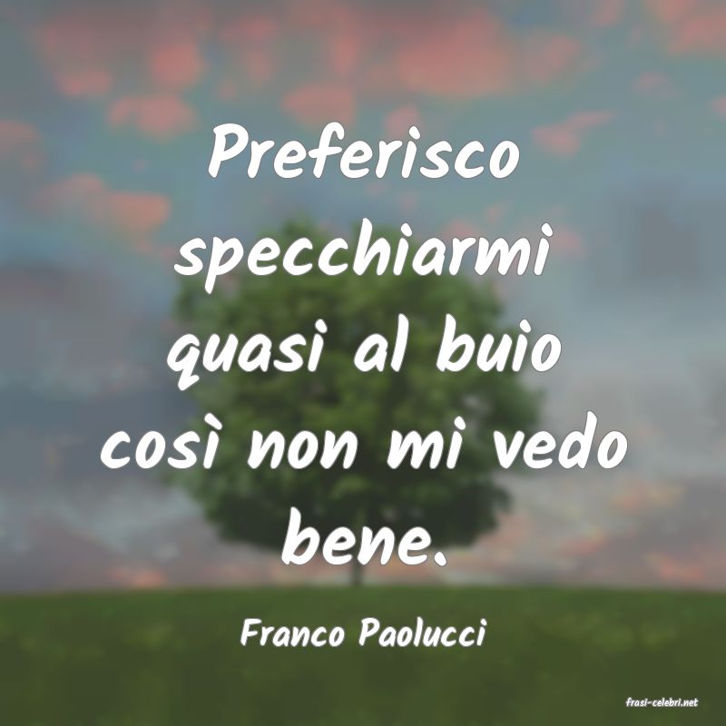 frasi di  Franco Paolucci
