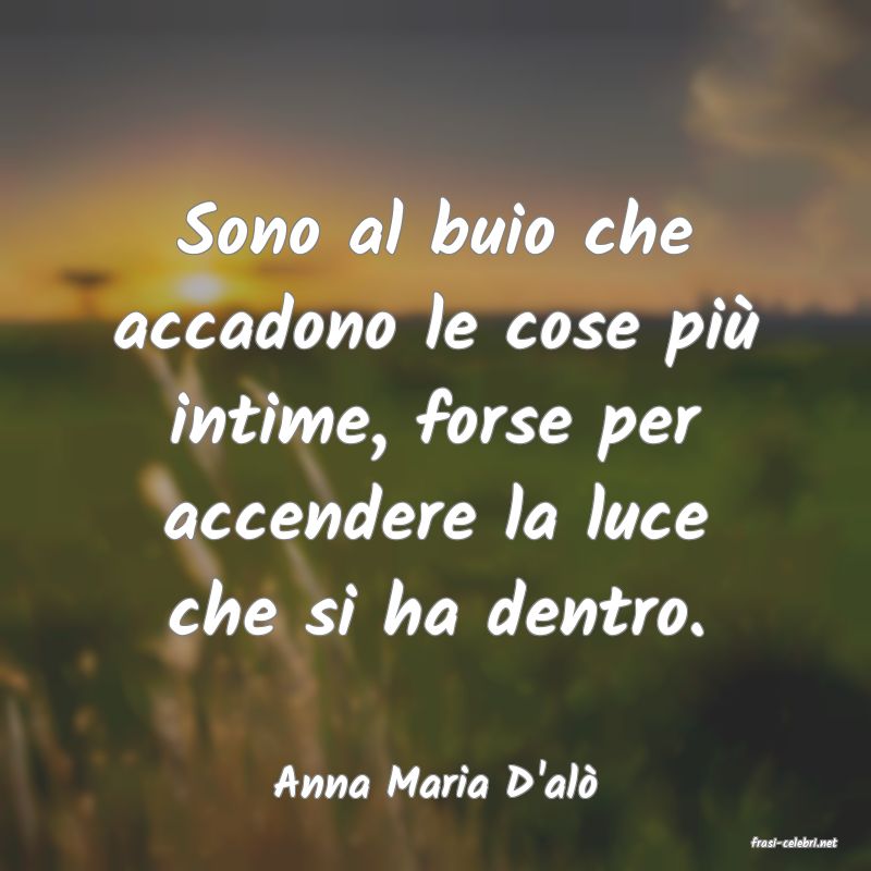 frasi di Anna Maria D'al