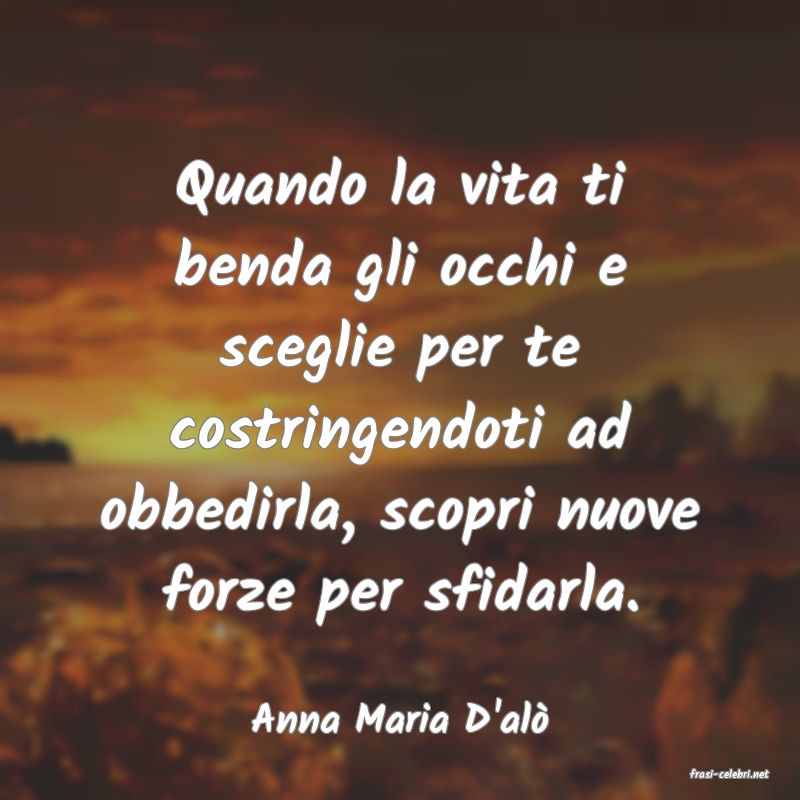 frasi di Anna Maria D'al