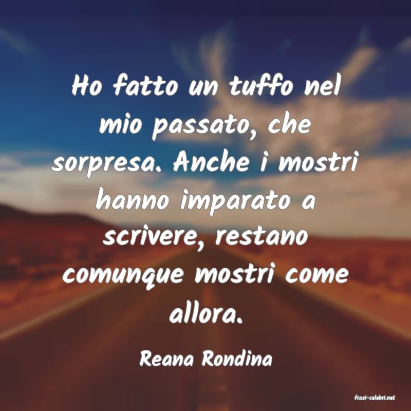 frasi di  Reana Rondina

