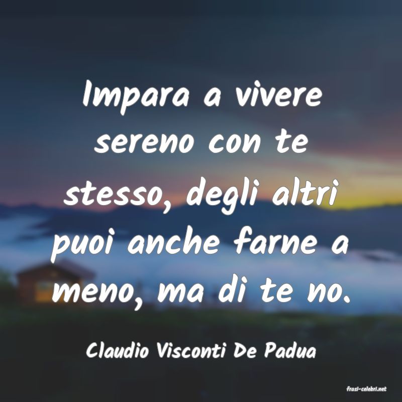 frasi di  Claudio Visconti De Padua
