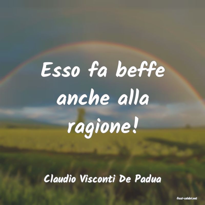 frasi di  Claudio Visconti De Padua
