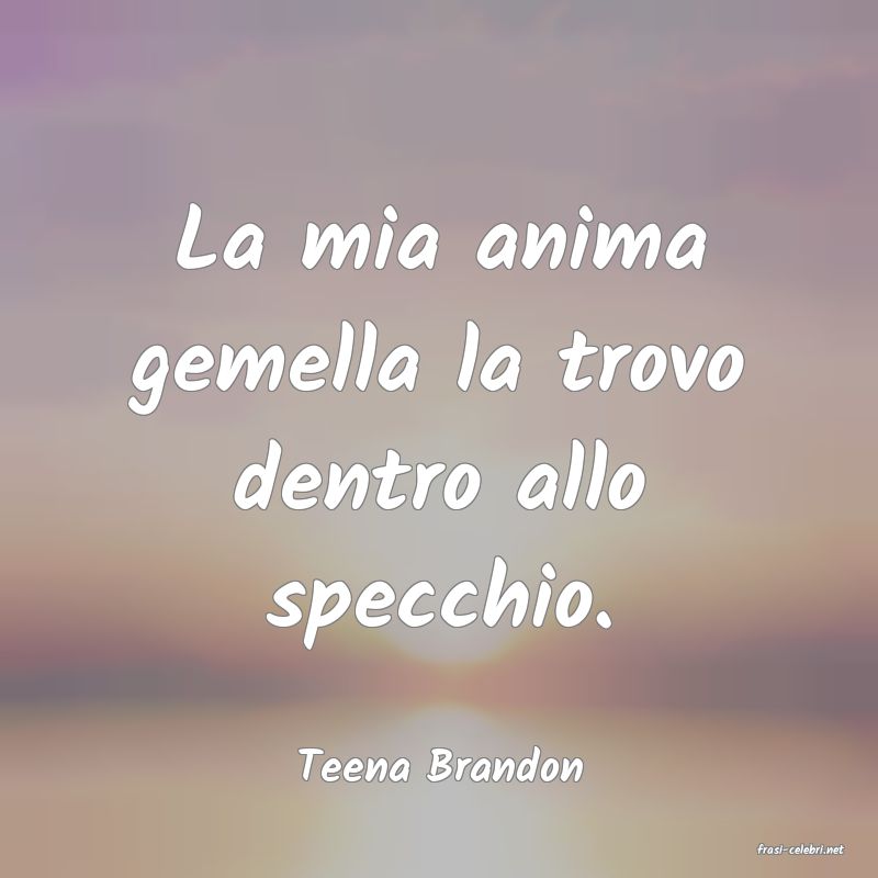 frasi di  Teena Brandon
