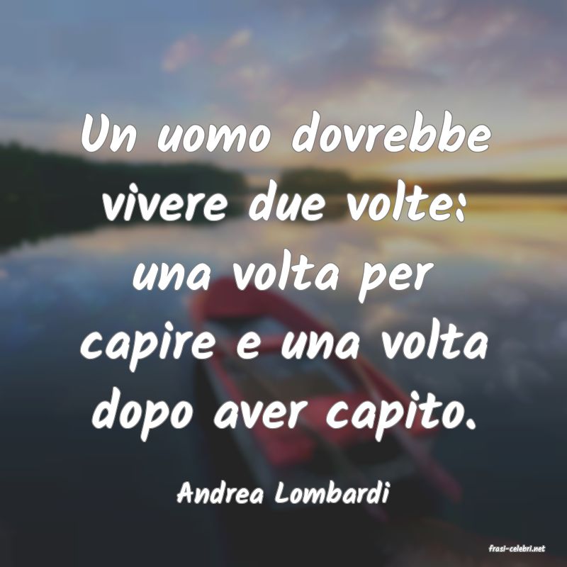 frasi di  Andrea Lombardi
