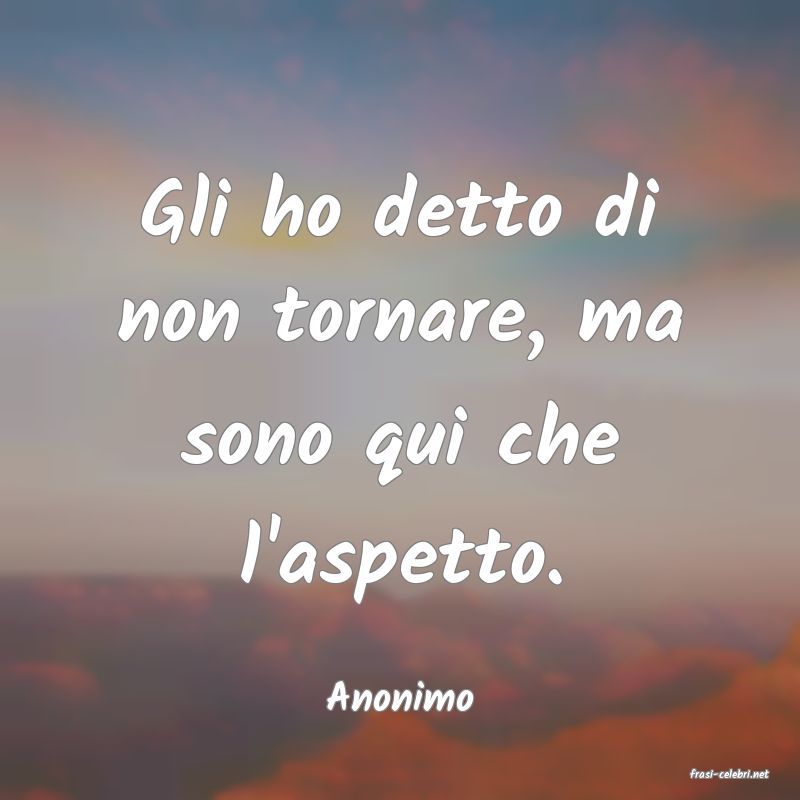 frasi di  Anonimo
