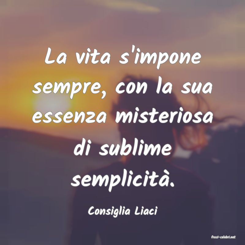 frasi di  Consiglia Liaci
