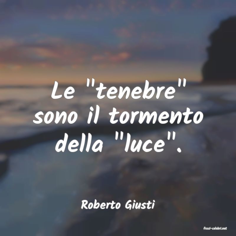 frasi di  Roberto Giusti

