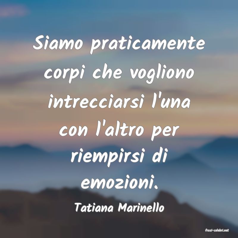 frasi di  Tatiana Marinello
