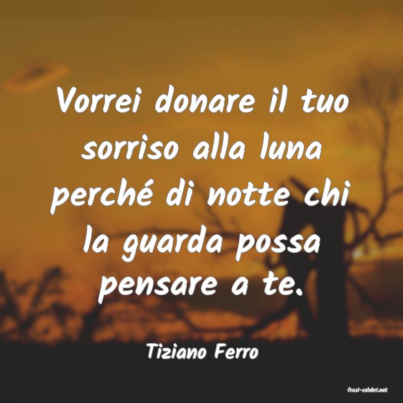 frasi di  Tiziano Ferro
