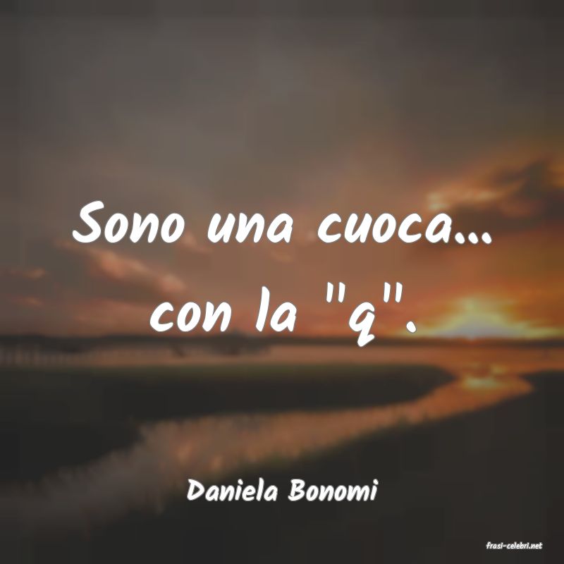 frasi di  Daniela Bonomi
