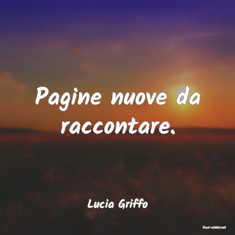 frasi di  Lucia Griffo
