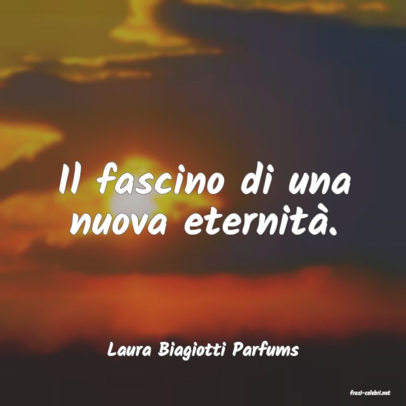 frasi di  Laura Biagiotti Parfums
