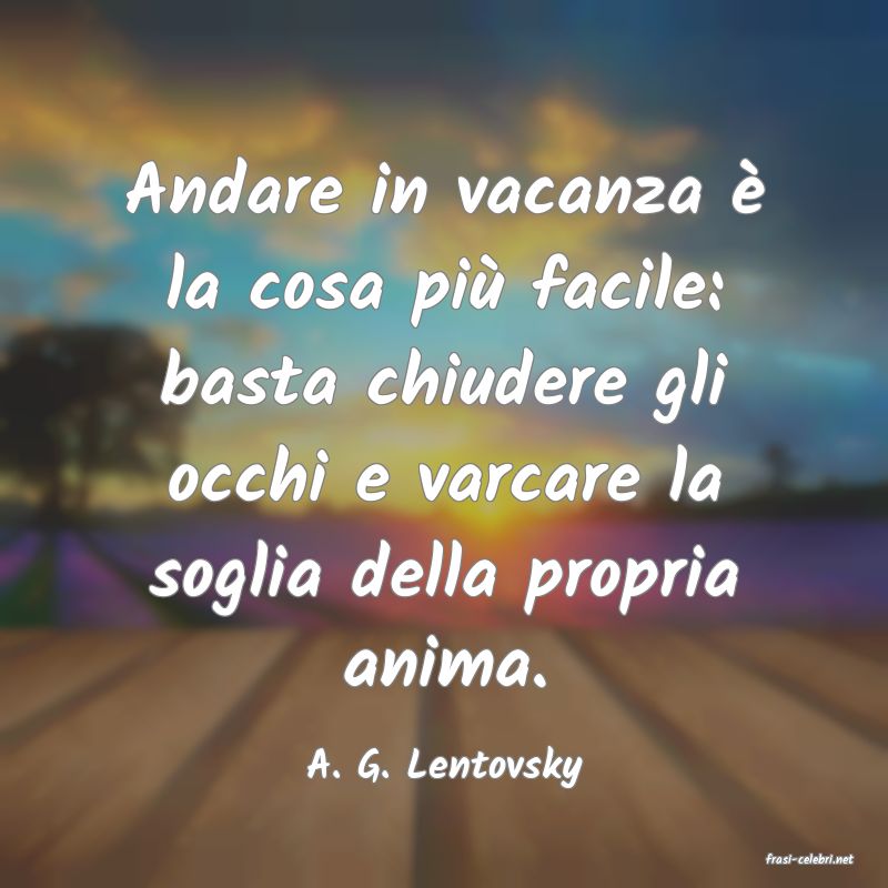 frasi di  A. G. Lentovsky
