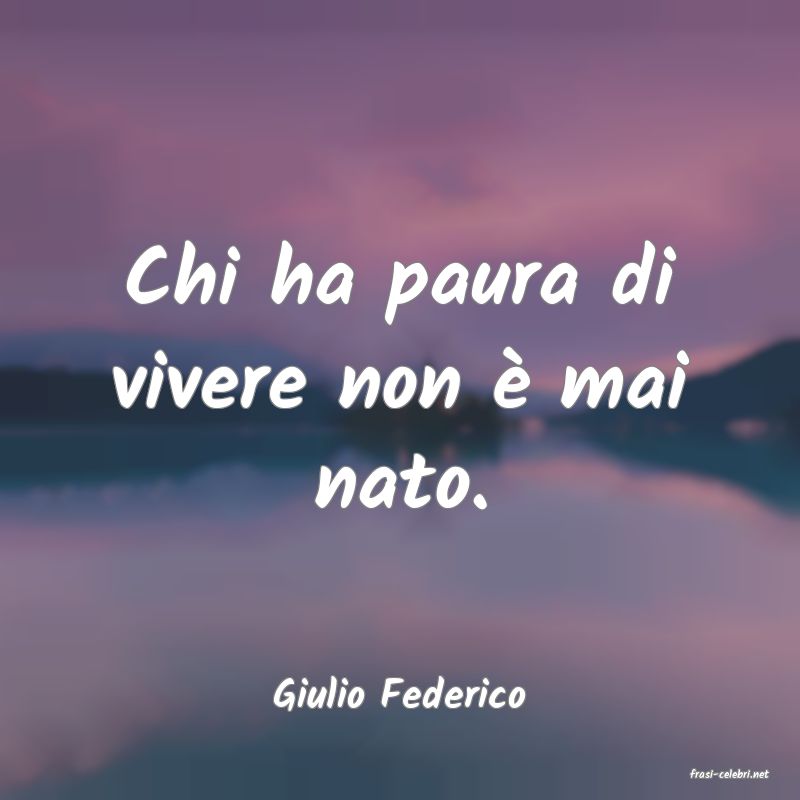 frasi di  Giulio Federico
