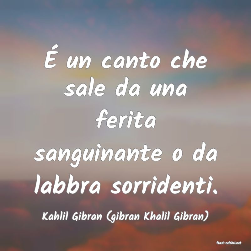 frasi di  Kahlil Gibran (gibran Khalil Gibran)
