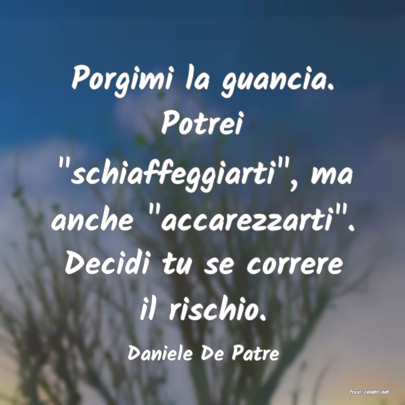 frasi di  Daniele De Patre
