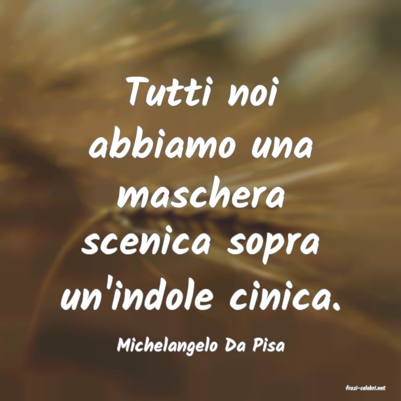 frasi di  Michelangelo Da Pisa
