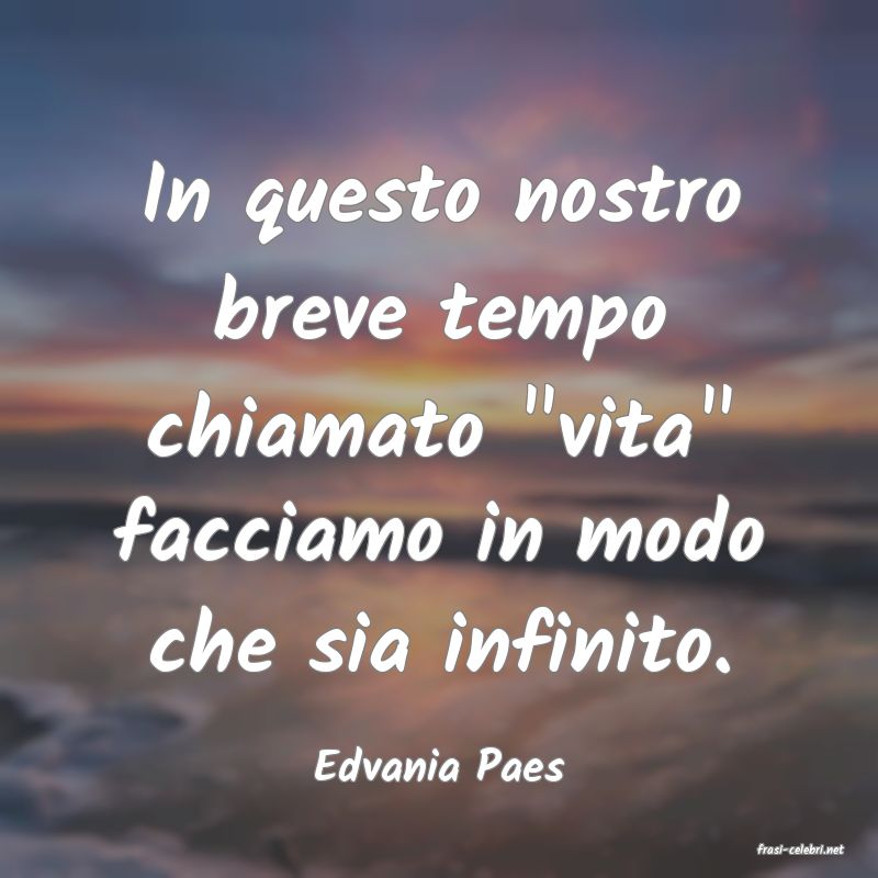 frasi di  Edvania Paes
