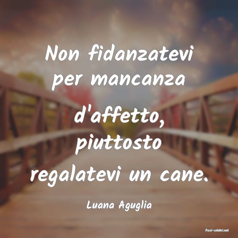 frasi di  Luana Aguglia
