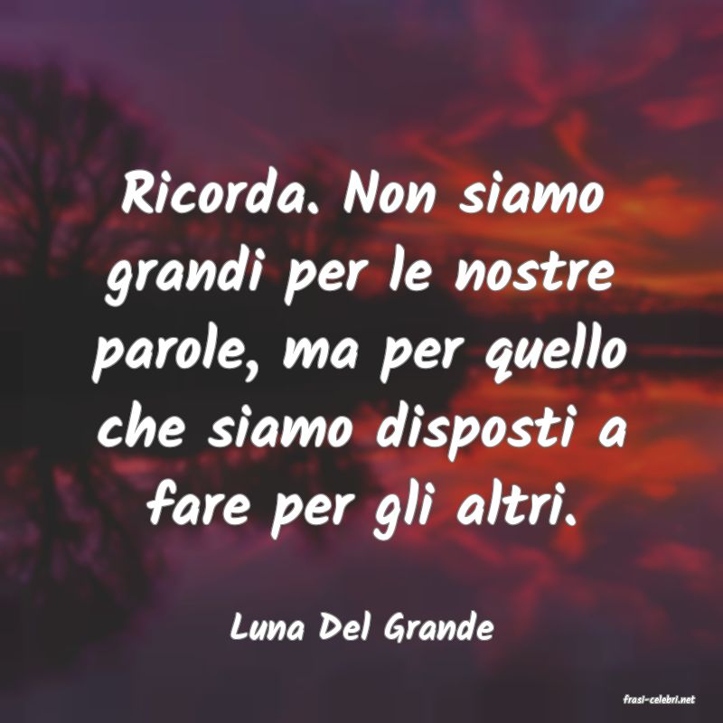frasi di  Luna Del Grande
