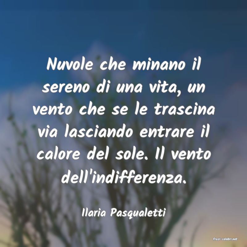 frasi di  Ilaria Pasqualetti
