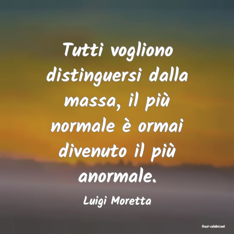 frasi di  Luigi Moretta
