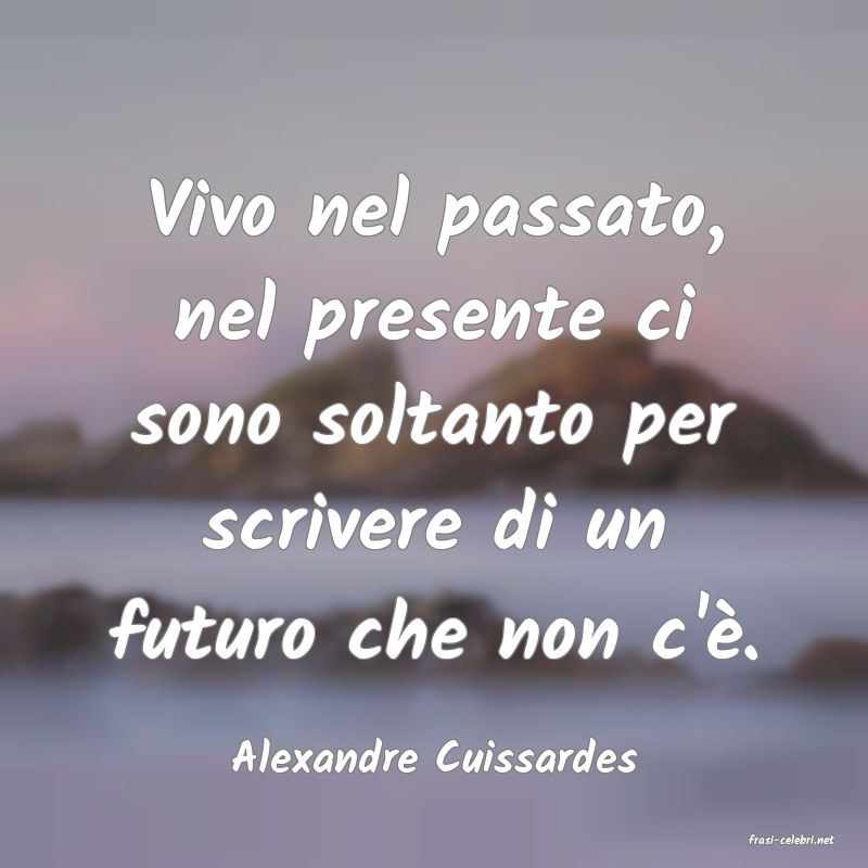 frasi di  Alexandre Cuissardes
