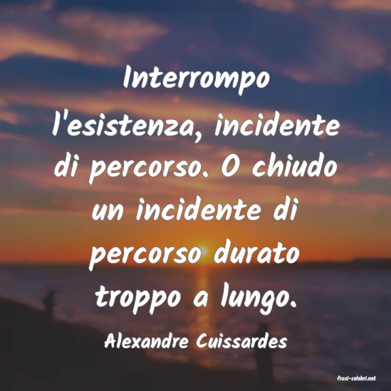 frasi di  Alexandre Cuissardes
