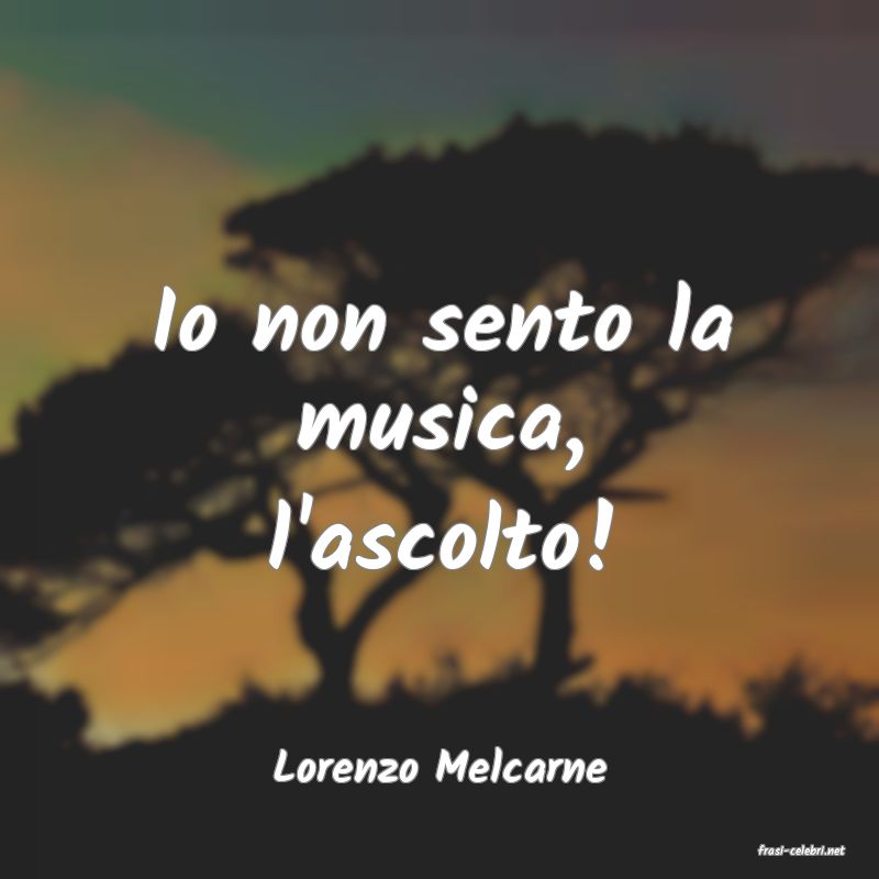 frasi di  Lorenzo Melcarne
