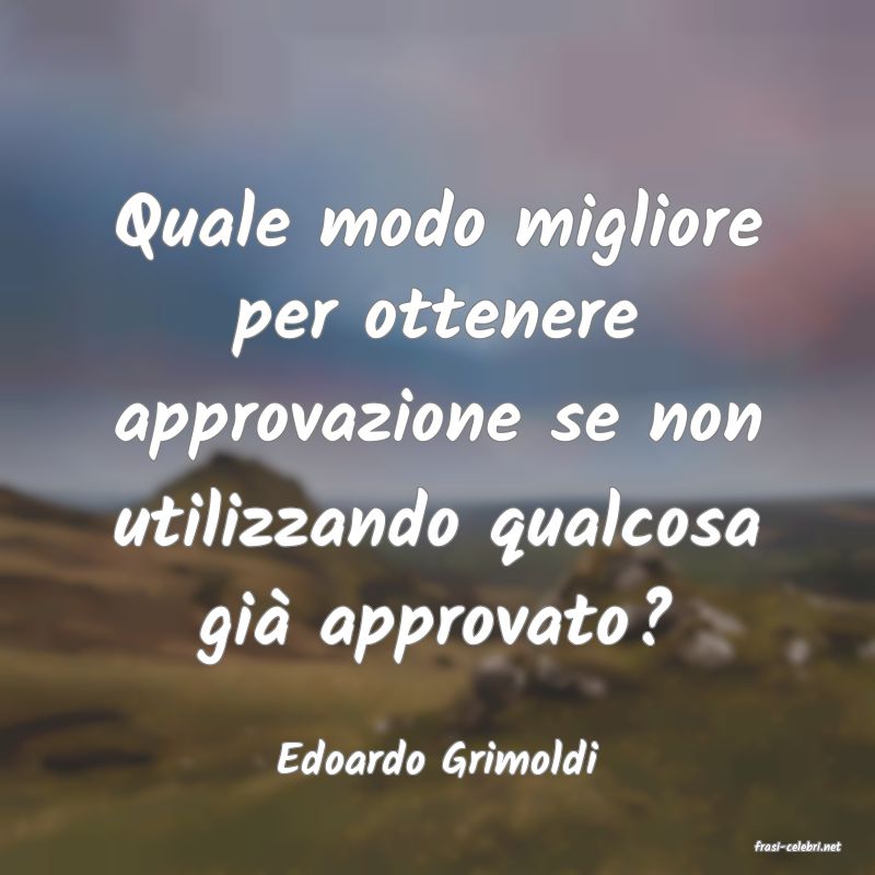 frasi di  Edoardo Grimoldi
