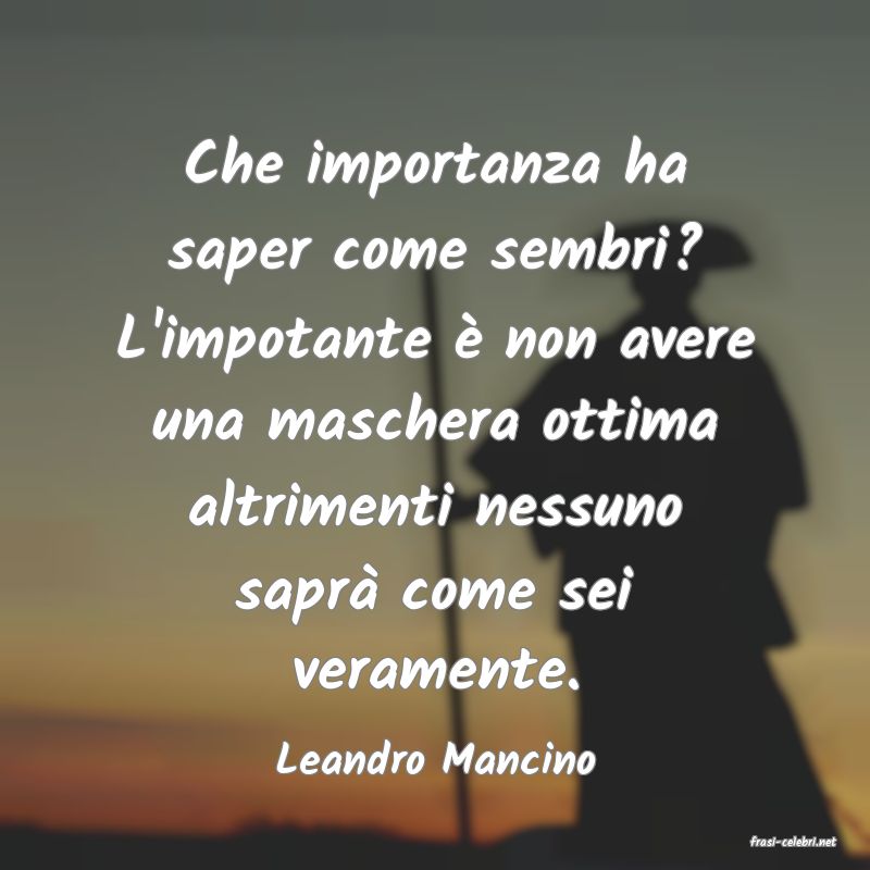 frasi di  Leandro Mancino
