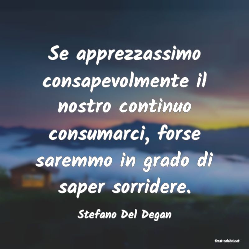 frasi di  Stefano Del Degan
