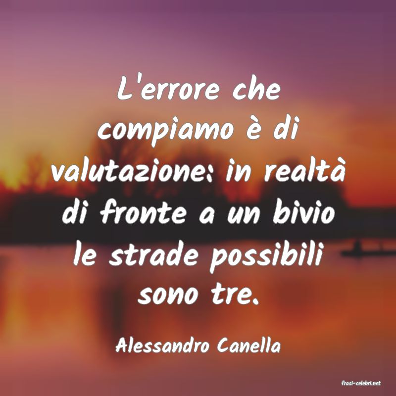 frasi di  Alessandro Canella

