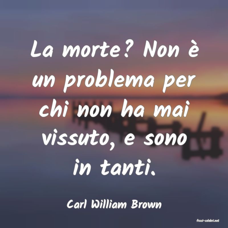 frasi di Carl William Brown
