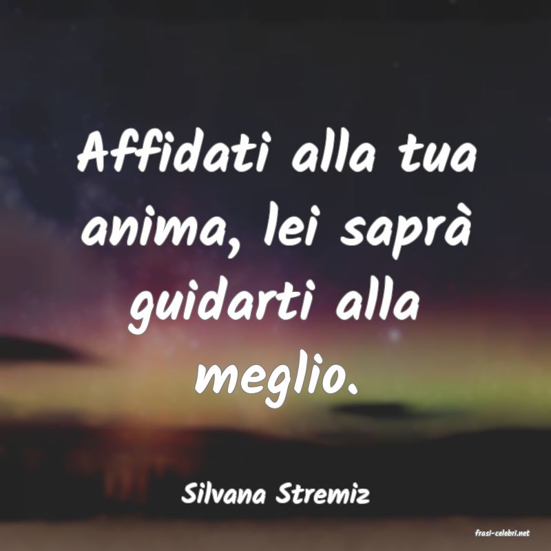 frasi di Silvana Stremiz