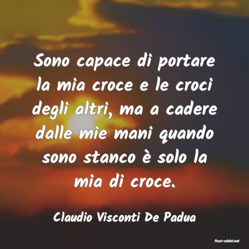 frasi di  Claudio Visconti De Padua

