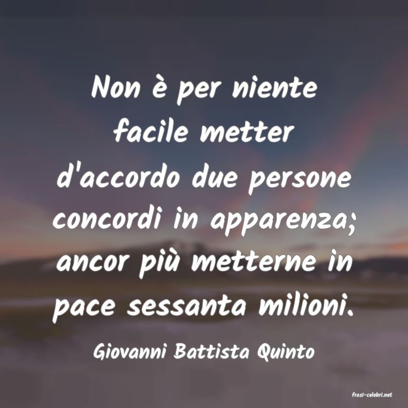 frasi di  Giovanni Battista Quinto
