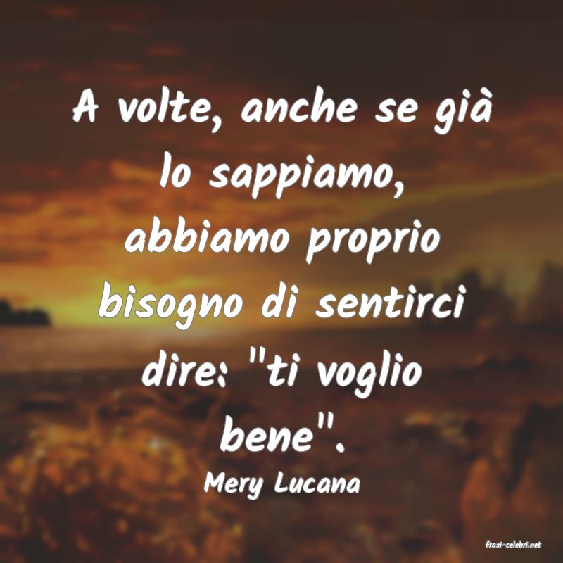 frasi di  Mery Lucana
