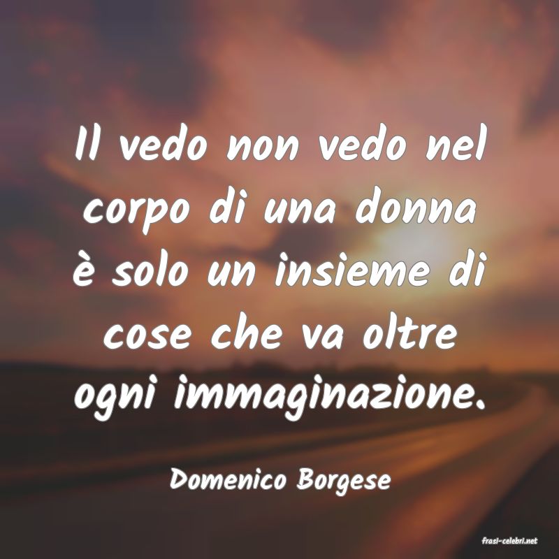 frasi di  Domenico Borgese

